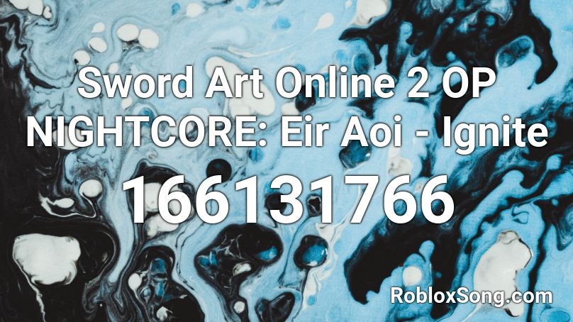 Sword Art Online 2 OP NIGHTCORE: Eir Aoi - Ignite Roblox ID