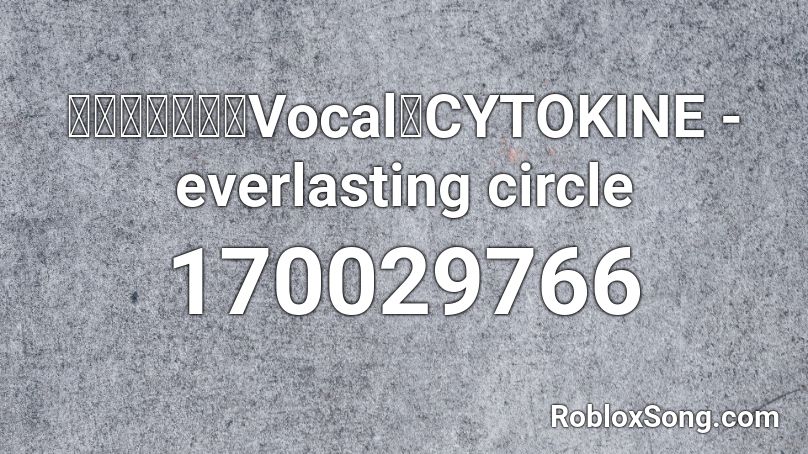 「東方アレンジVocal」CYTOKINE - everlasting circle Roblox ID
