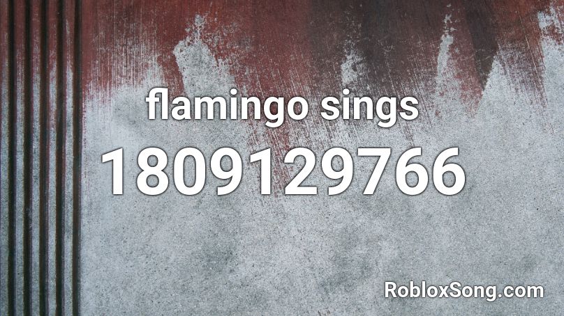 flamingo sings Roblox ID