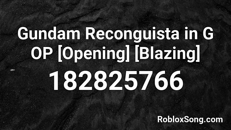 Gundam Reconguista in G OP [Opening] [Blazing] Roblox ID