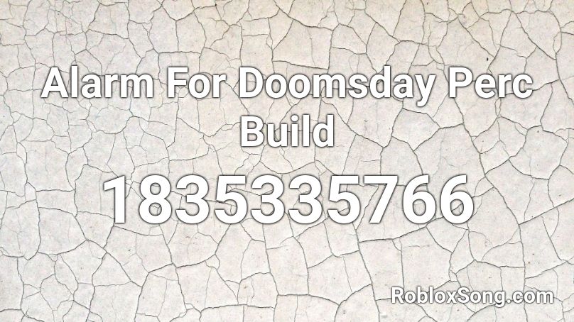 Alarm For Doomsday Perc Build Roblox ID