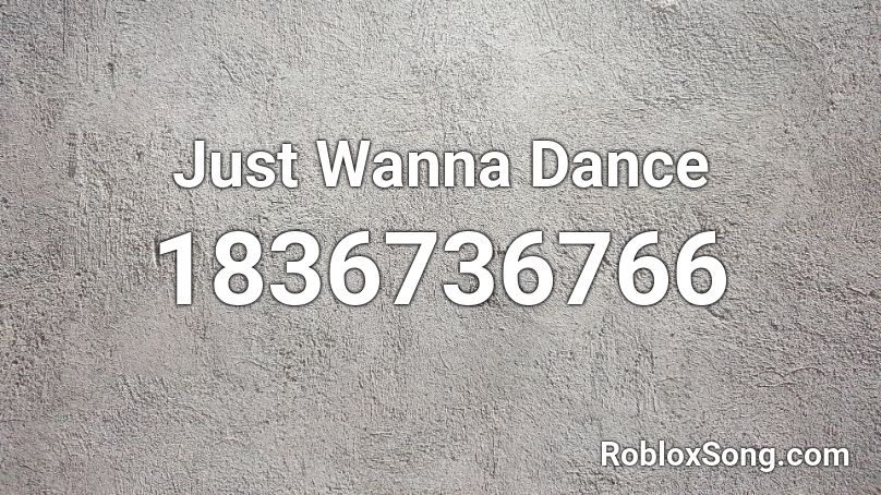 Just Wanna Dance Roblox ID