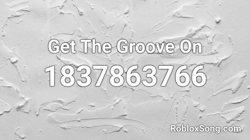 Get The Groove On Roblox ID