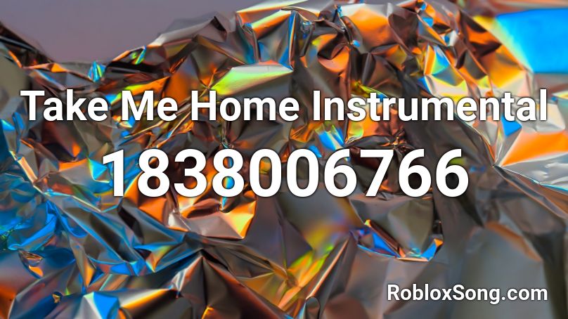 Take Me Home Instrumental Roblox ID
