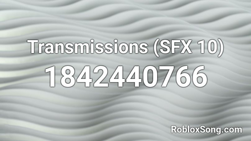 Transmissions (SFX 10) Roblox ID