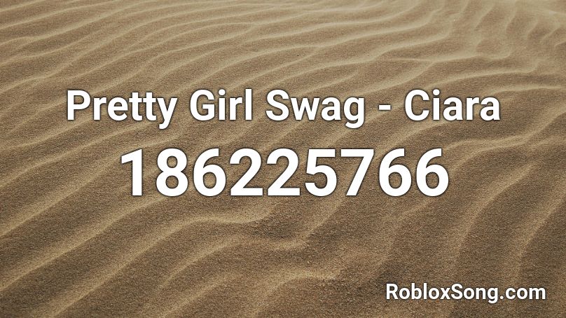 Pretty Girl Swag Ciara Roblox Id Roblox Music Codes - roblox codes music pretty gir