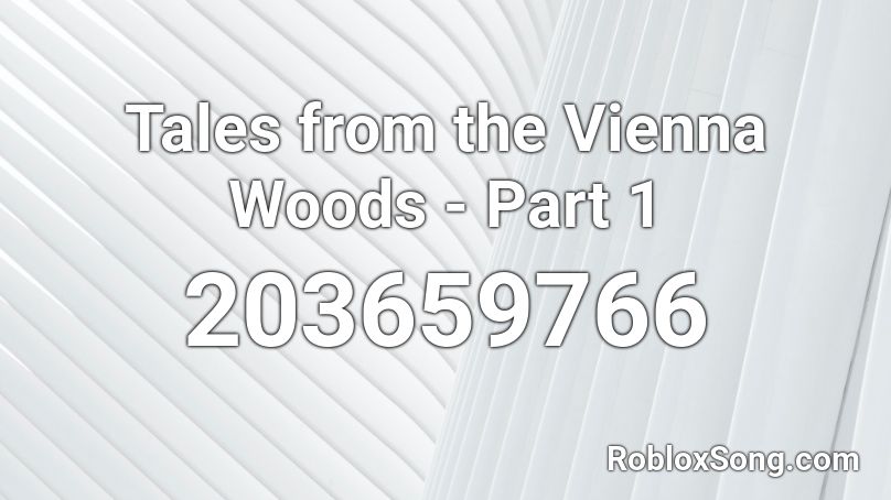 Tales from the Vienna Woods - Part 1 Roblox ID