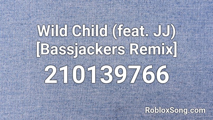 Wild Child (feat. JJ) [Bassjackers Remix] Roblox ID