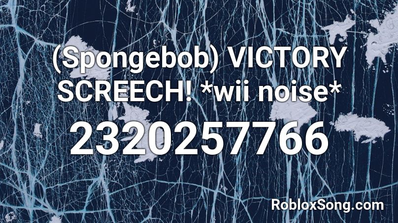 (Spongebob) VICTORY SCREECH! *wii noise* Roblox ID