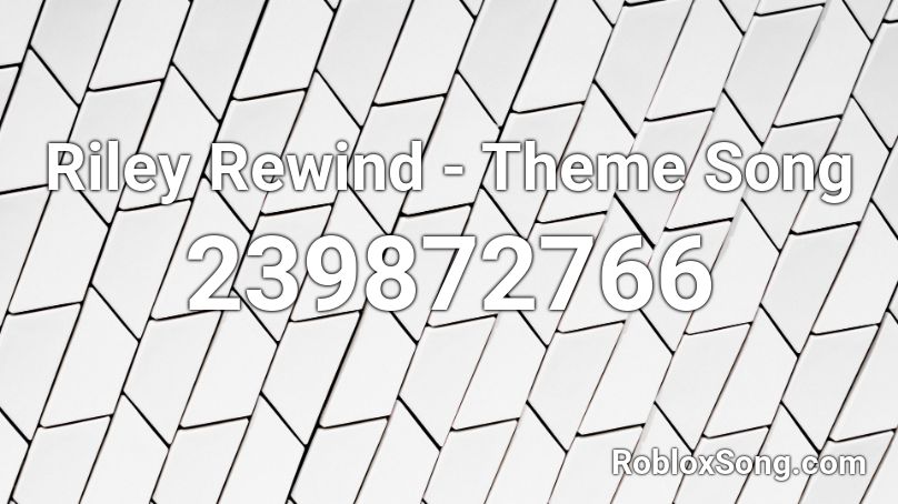 Riley Rewind - Theme Song Roblox ID