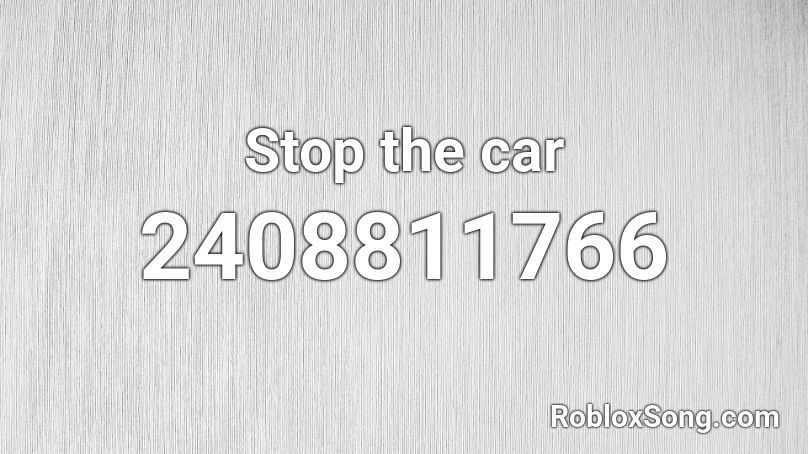 Stop the car  Roblox ID