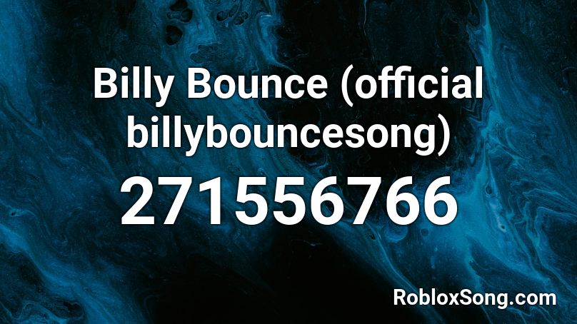 Billy Bounce (official billybouncesong) Roblox ID