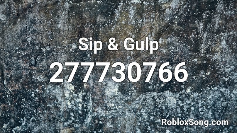 Sip & Gulp Roblox ID