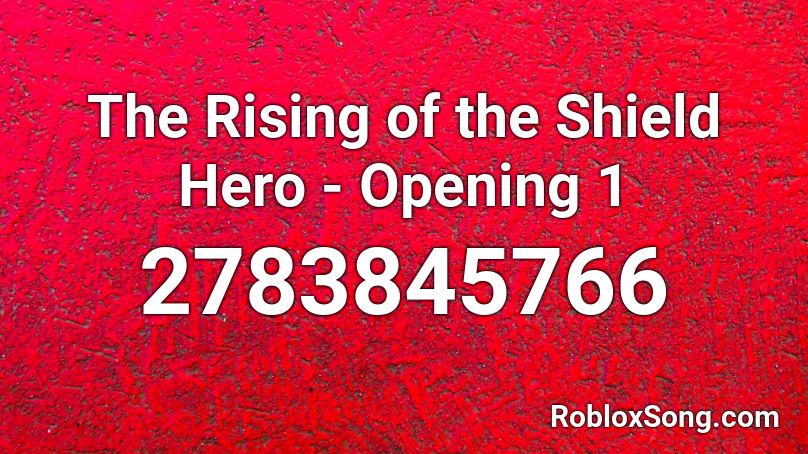 The Rising Of The Shield Hero Opening 1 Roblox Id Roblox Music Codes - the shield theme song roblox