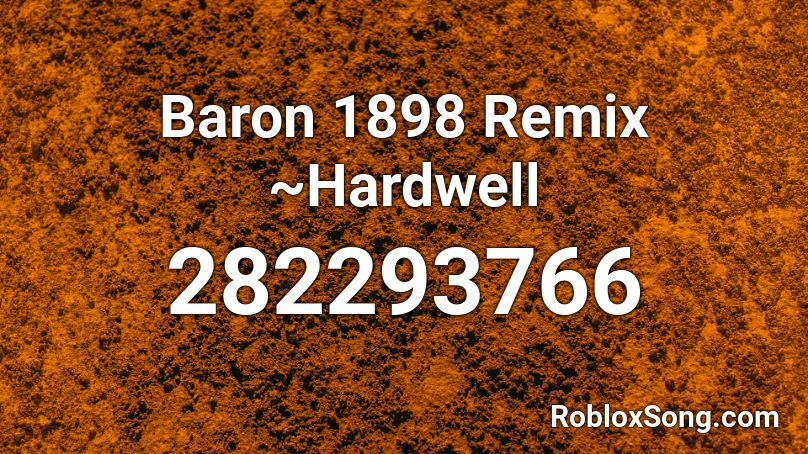 Baron 1898 Remix ~Hardwell Roblox ID