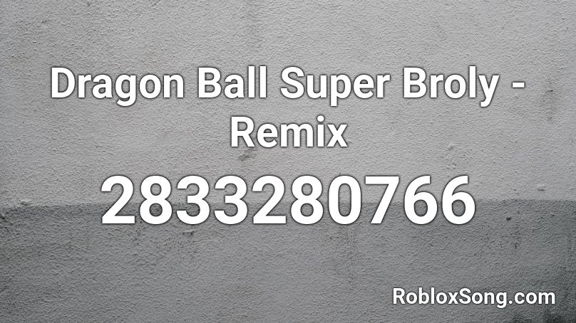 Dragon Ball Super Broly - Remix Roblox ID