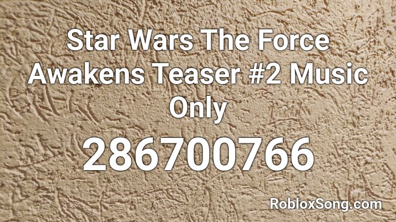 Star Wars The Force Awakens Teaser #2 Music Only Roblox ID