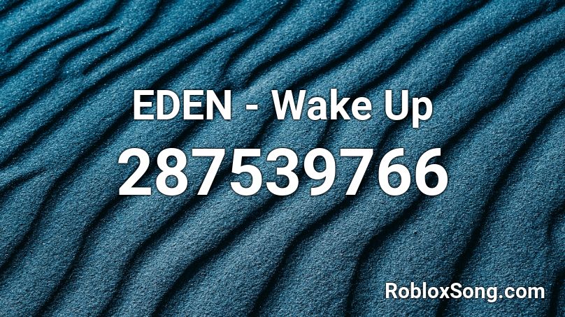 EDEN - Wake Up Roblox ID