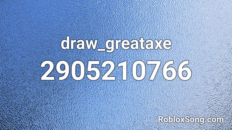 draw_greataxe Roblox ID