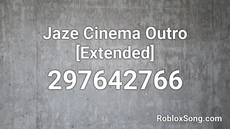 Jaze Cinema Outro [Extended] Roblox ID