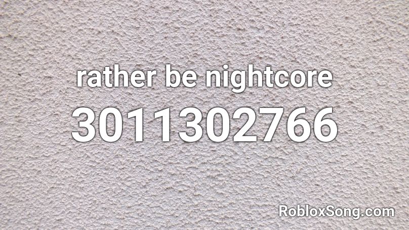 rather be nightcore Roblox ID