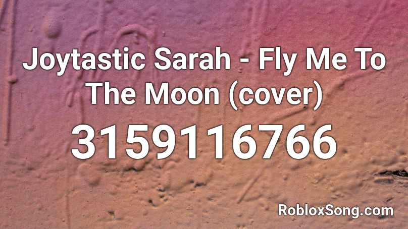 Joytastic Sarah Fly Me To The Moon Cover Roblox Id Roblox Music Codes - code for fly away roblox