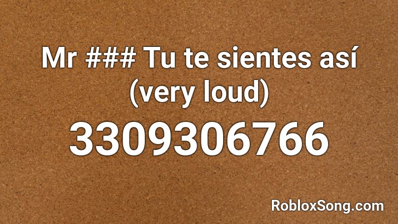 Mr ### Tu te sientes así (very loud) Roblox ID