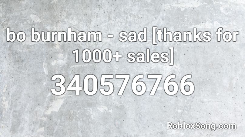bo burnham - sad [thanks for 1000+ sales] Roblox ID
