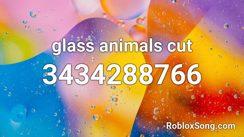 glass animals cut Roblox ID