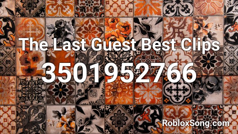 The Last Guest Best Clips Roblox Id Roblox Music Codes - roblox guest id