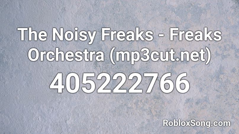 The Noisy Freaks - Freaks Orchestra (mp3cut.net) Roblox ID