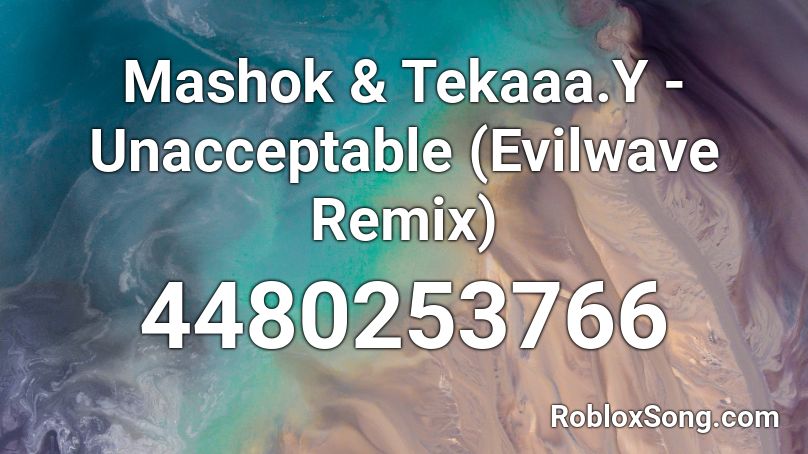 Mashok & Tekaaa.Y - Unacceptable (Evilwave Remix) Roblox ID