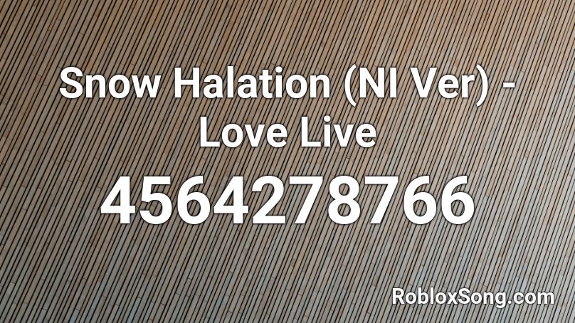 Snow Halation (NI Ver) - Love Live Roblox ID