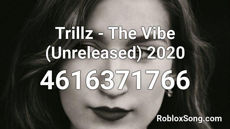 Trillz - The Vibe (Unreleased) 2020 Roblox ID