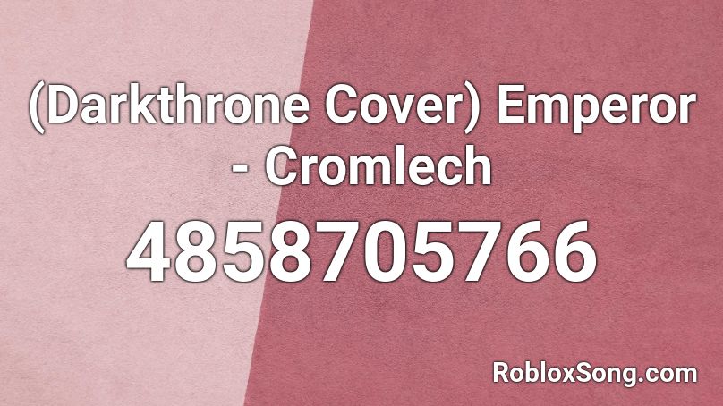 (Darkthrone Cover) Emperor - Cromlech Roblox ID