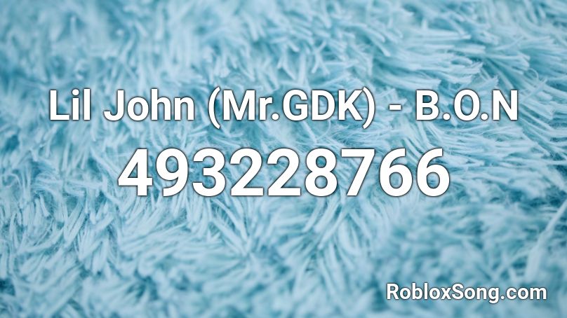 Lil John Mr Gdk B O N Roblox Id Roblox Music Codes - life of a noob roblox id