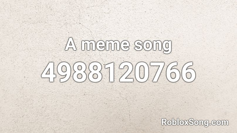 A Meme Song Roblox Id Roblox Music Codes - meme audios roblox id
