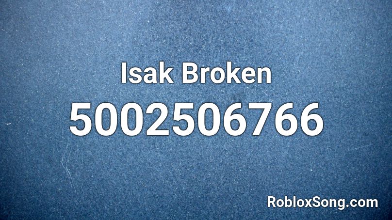 Isak Broken Roblox Id Roblox Music Codes - music codes for roblox for broken