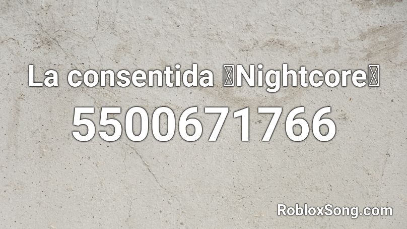 La consentida 『Nightcore』 Roblox ID