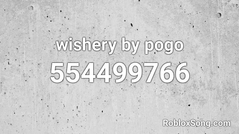 wishery by pogo Roblox ID