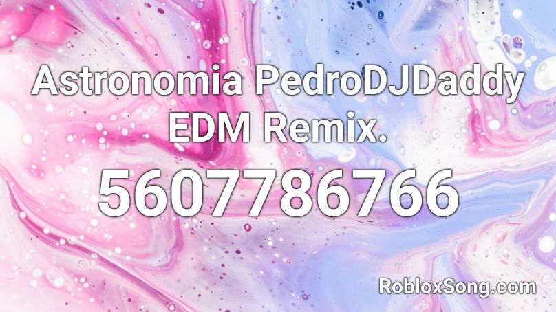 Astronomia PedroDJDaddy EDM Remix. Roblox ID