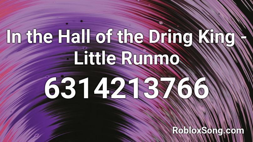 In the Hall of the Dring King - Little Runmo Roblox ID