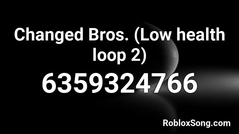 Changed Bros. (Low health loop 2) Roblox ID