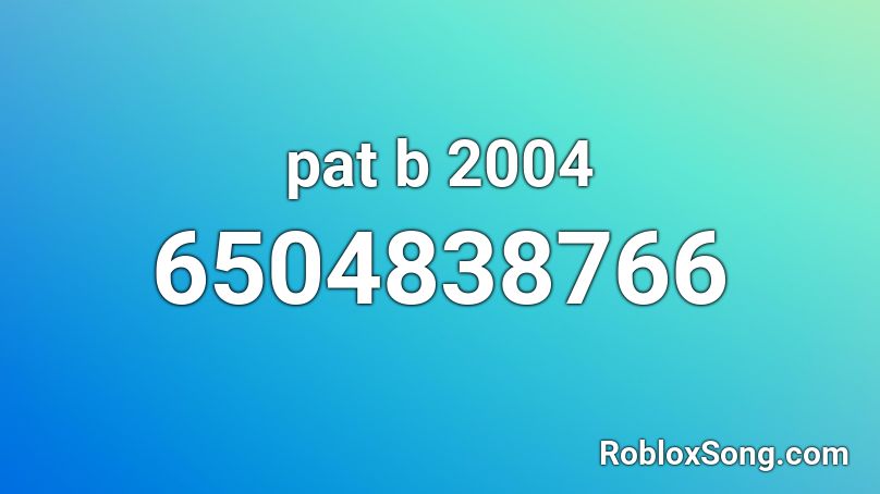 Pat B 2004 Roblox Id Roblox Music Codes - roblox 2004 song