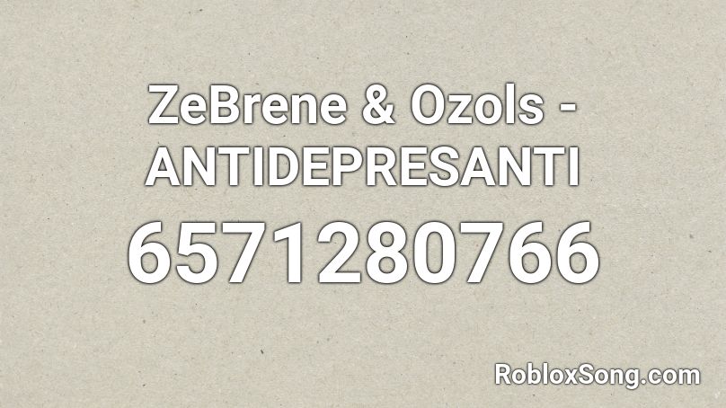 ZeBrene & Ozols - ANTIDEPRESANTI Roblox ID