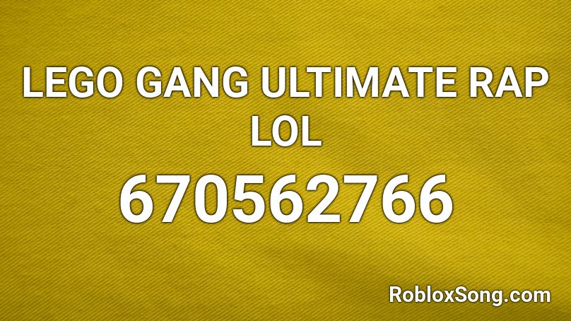 LEGO GANG ULTIMATE RAP LOL Roblox ID