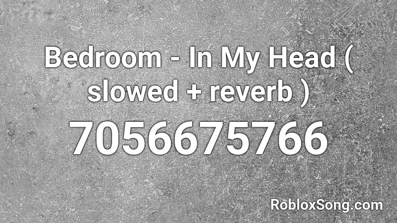 Bedroom - In My Head ( slowed + reverb )  Roblox ID