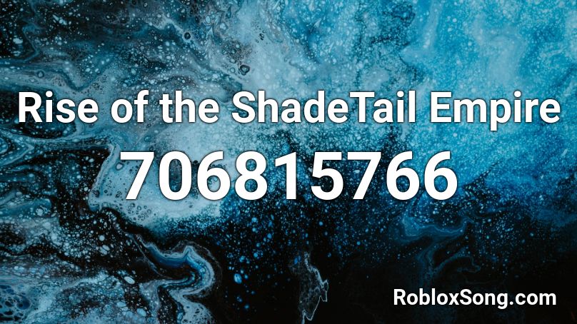 Rise of the ShadeTail Empire Roblox ID