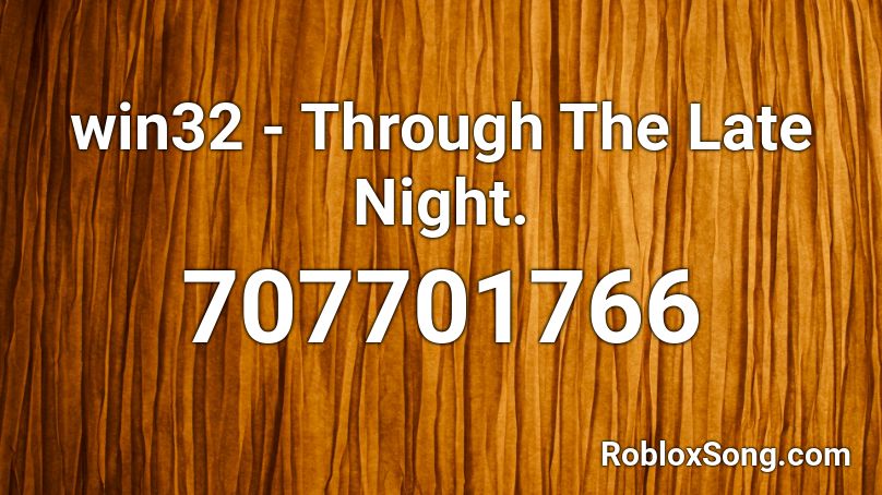 win32 - Through The Late Night. Roblox ID