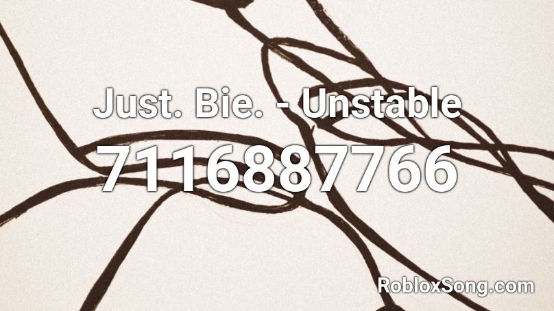 Just. Bie. - Unstable  Roblox ID